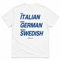 Eat Italian, Drive German, Marry Swedish T-Shirt